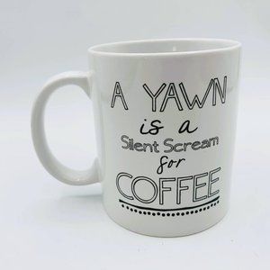 MUG: "A Yawn is a Silent Scream for COFFEE"